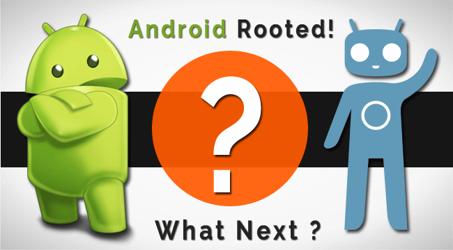 Things to do after Rooting your Android Smartphone